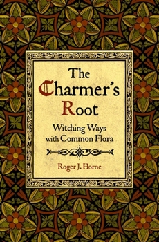 Paperback The Charmer's Root: Witching Ways with Common Flora Book