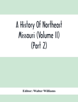 Paperback A History Of Northeast Missouri (Volume II) (Part 2) Book