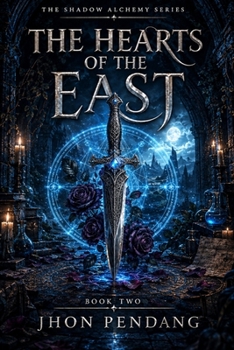 The Hearts of the East: The Shadow Alchemy Series — Book Two