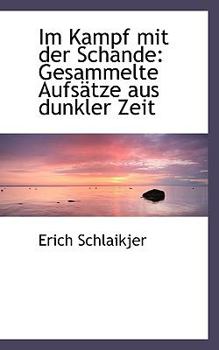 Im Kampf Mit der Schande : Gesammelte Aufs?tze aus dunkler Zeit