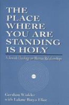 Paperback The Place Where you are Standing is Holy: A Jewish Theology on Human Relationships Book