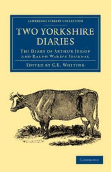 Two Yorkshire Diaries: The Diary of Arthur Jessop and Ralph Ward's Journal