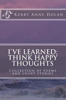 Paperback I've Learned; Think Happy Thoughts: Collection of poems and short stories Book