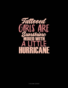 Paperback Tattooed Girls Are Sunshine Mixed With A Little Hurricane: 3 Column Ledger Book