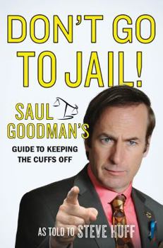Hardcover Don't Go to Jail!: Saul Goodman's Guide to Keeping the Cuffs Off Book