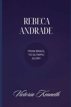 Paperback Rebeca Andrade: From Brazil to Olympic Glory Book