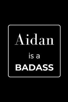 Paperback Aidan is a BADASS: Funny Gag Personalized Notebook to Write In Book