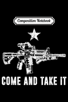 Paperback Composition Notebook: Republican Texas Pride Apparel - AR-15 - Come And Take It Journal/Notebook Blank Lined Ruled 6x9 100 Pages Book