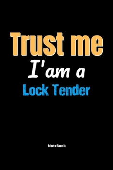 Paperback Trust Me I'm A Lock Tender Notebook - Lock Tender Funny Gift: Lined Notebook / Journal Gift, 120 Pages, 6x9, Soft Cover, Matte Finish Book