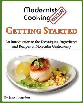 Paperback Modernist Cooking Made Easy: Getting Started: An Introduction to the Techniques, Ingredients and Recipes of Molecular Gastronomy Book