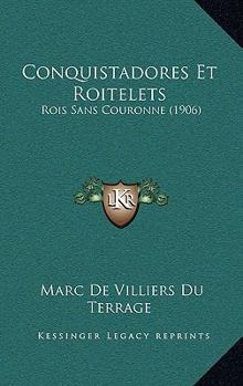 Paperback Conquistadores Et Roitelets: Rois Sans Couronne (1906) [French] Book
