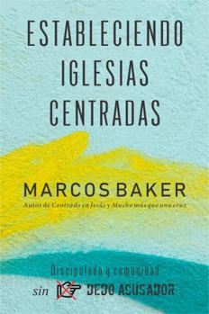 Estableciendo Iglesias Centradas : Discipulado y Comunidad Sin Dedo Acusador
