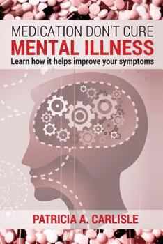 Paperback Medication don't cure mental illness: Learn How it helps improve your ssymptoms Book