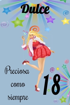dulce 18 preciosa como siempre, Divertido Libro de Cumplea�os Que se Puede Utilizar como un Diario o Cuaderno de notas: cuaderno unicornio, mejor regalo de Cumplea�os para chicas