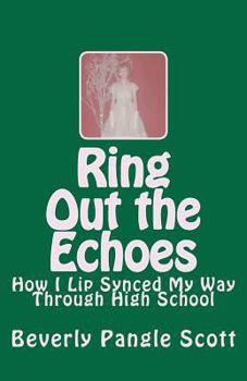 Paperback Ring Out the Echoes: How I Lip Synced My Way Through High School Book