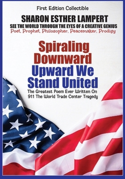 911: Spiraling Downward Upward We Stand Together ( Epic Poetry): World Famous Poem - Gift of Genius