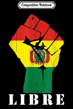 Composition Notebook: Camiseta Bolivia Libre Free Bolivian Flag Fist for Bolivians Journal/Notebook Blank Lined Ruled 6x9 100 Pages
