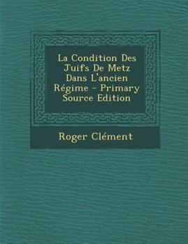 Paperback La Condition Des Juifs De Metz Dans L'ancien R?gime [French] Book