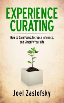 Paperback Experience Curating: How to Gain Focus, Increase Influence, and Simplify Your Life Book