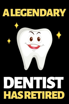A Legendary Dentist Has Retired: Funny Dentist Notebook/Journal (6” X 9”) Great Appreciation Birthday Or Christmas Gift Idea