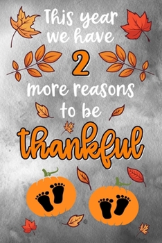 This year we have 2 more reasons to be thankful: Lined Notebook for Thanksgiving Twin Baby Pregnancy | 6 x 9 inches |120 sites | lined | Thanksgiving themed design with pumpkins