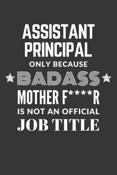 Paperback Assistant Principal Only Because Badass Mother F****R Is Not An Official Job Title Notebook: Lined Journal, 120 Pages, 6 x 9, Matte Finish Book