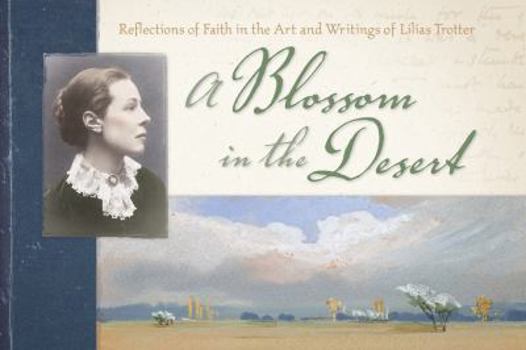 Paperback A Blossom in the Desert: Reflections of Faith in the Art and Writings of Lilias Trotter Book