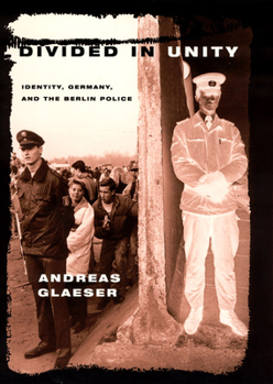 Hardcover Divided in Unity: Identity, Germany, and the Berlin Police Book