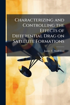 Paperback Characterizing and Controlling the Effects of Differential Drag on Satellite Formations Book