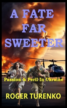A Fate Far Sweeter: Passion & Peril In Ukraine (Kovalenko Adventures)