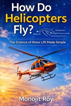 Paperback How Do Helicopters Fly?: The Science of Rotors Made Simple Book