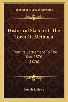 Paperback Historical Sketch Of The Town Of Methuen: From Its Settlement To The Year 1876 (1876) Book