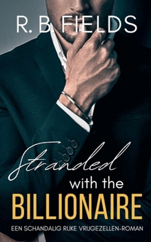 Stranded with the Billionaire: Een Schandalig Rijke Vrijgezellen-roman (Dutch Edition)