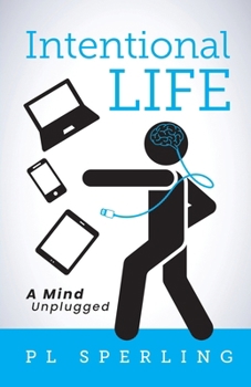 Intentional Life: A Detoxification from a Tech-Crazy World
