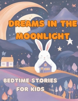 Dreams in the Moonlight, bedtime stories for kids: Bedtime stories for kids, bonding time, family time, sweet dreams