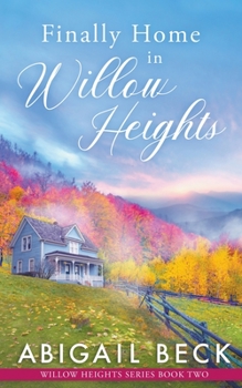 Finally Home in Willow Heights - Book #2 of the Willow Heights