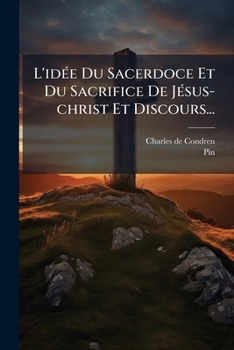 Paperback L'idÃ(c)e Du Sacerdoce Et Du Sacrifice De JÃ(c)sus-christ Et Discours... [French] Book