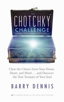 Paperback The Chotchky Challenge: Clear the Clutter from Your Home, Heart, and Mind...and Discover the True Treasure of Your Soul Book