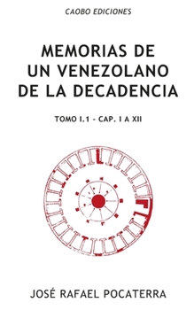 Paperback Memorias de un venezolano de la decadencia: Tomo I.1: Cap?tulos I ? XII [Spanish] Book