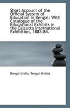 Paperback Short Account of the Official System of Education in Bengal: With Catalogue of the Educational Exhib Book