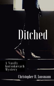 Ditched: A Vasily Korsokovach Mystery - Book #3 of the Vasily Korsokovach Investigates