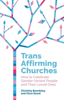 Paperback Trans Affirming Churches: How to Celebrate Gender-Variant People and Their Loved Ones Book