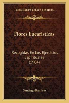 Paperback Flores Eucaristicas: Recogidas En Los Ejercicios Espirituales (1904) [Spanish] Book