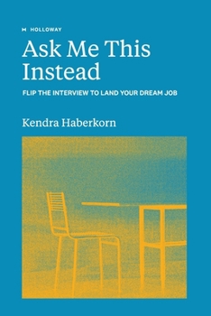 Paperback Ask Me This Instead: Flip the Interview to Land Your Dream Job Book