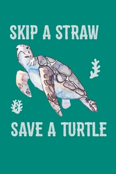 Paperback Skip A Straw Save A Turtle: Sea Turtle Journal, Ocean Plastic Free Notebook Note-Taking Planner Book, Present, Gift For Turtles Lovers Book