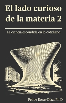 El lado curioso de la materia II: La ciencia escondida en lo cotidiano (Spanish Edition)