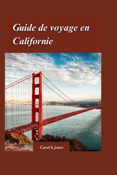 Paperback Guide de Voyage En Californie 2024: Votre guide ultime du Golden State, avec les meilleures activités à faire. [French] Book