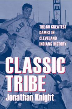 Paperback Classic Tribe: The 50 Greatest Games in Cleveland Indians History Book