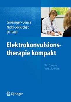 Paperback Elektrokonvulsionstherapie Kompakt: Für Zuweiser Und Anwender [German] Book