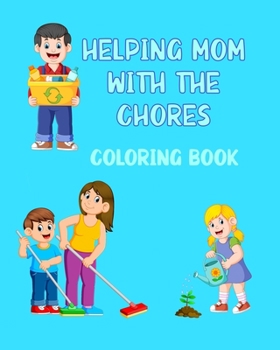 Paperback Helping Mom With The Chores Coloring Book: For Kids Ages 4 - 8 Boys and Girls Book